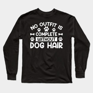 No Outfit Is Complete Without Dog Hair Dogs Dog Long Sleeve T-Shirt